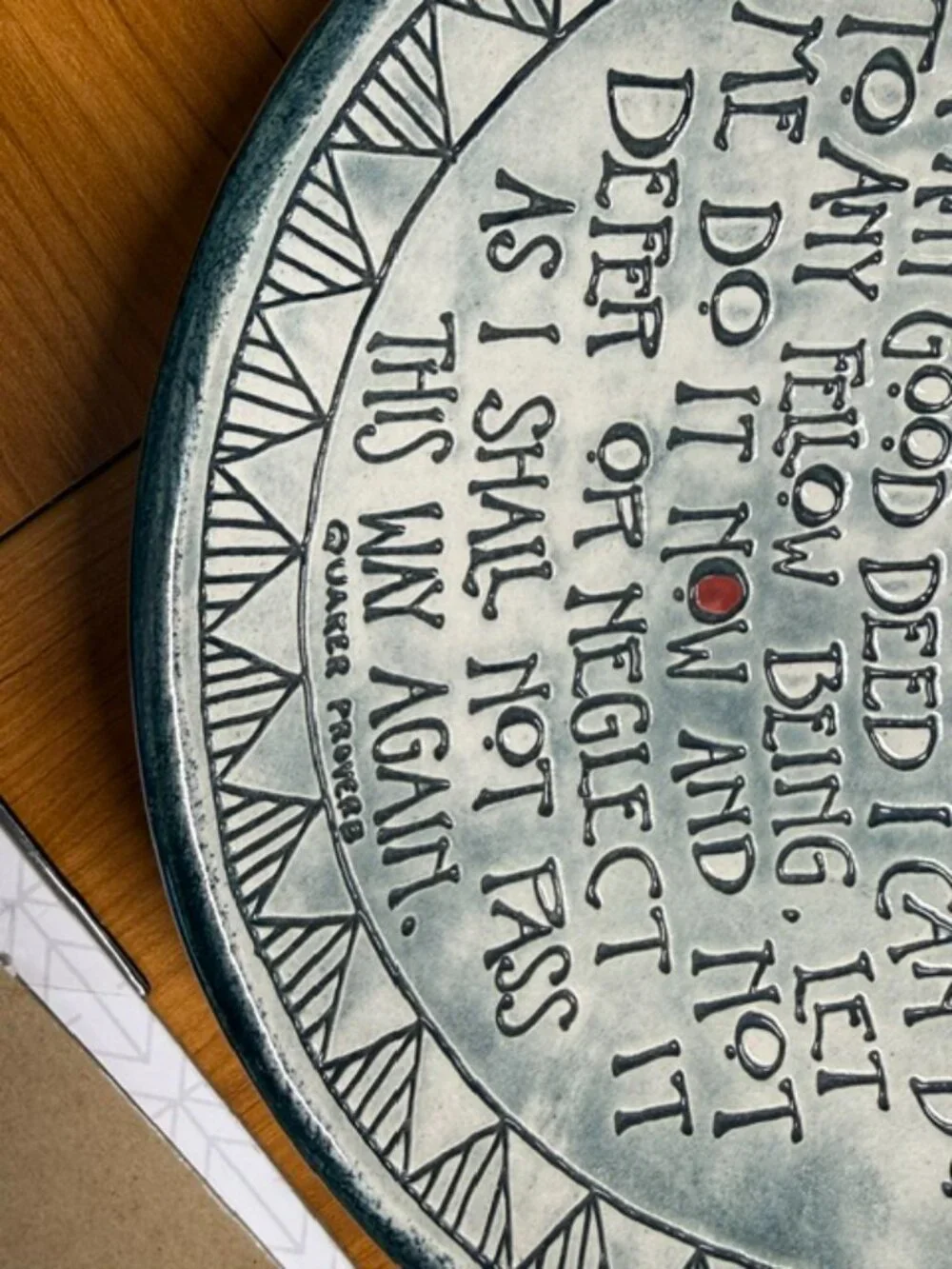 Happy Bowl - I expect to pass through this life but once - Quaker proverb.